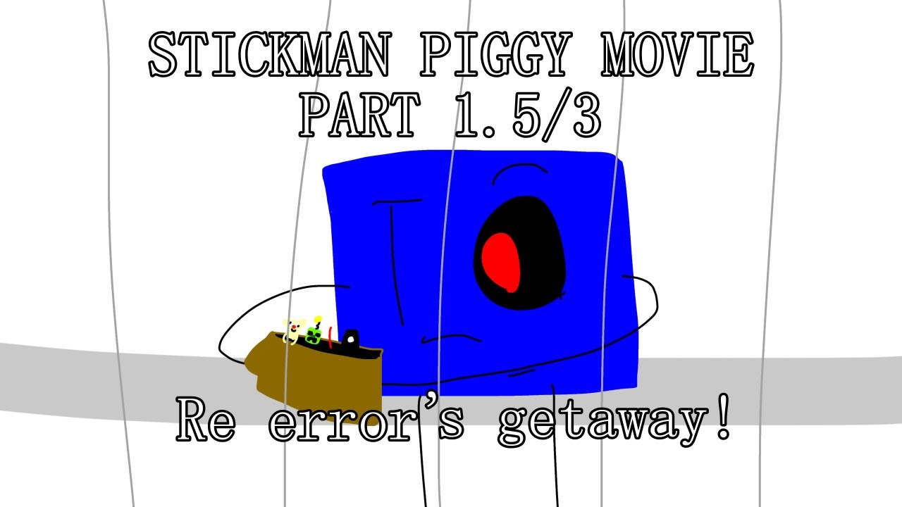 Stickman Piggy Movie 1.5/3 [Re error’s getaway!] (Remake/Altered ...