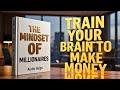 TRAIN Your BRAIN to MAKE More MONEY | Wealth Is a Skill - Full Audiobook