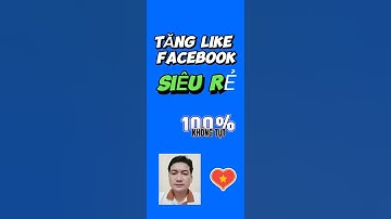 Tăng like facebook siêu rẻ, 100% không tụt | TĂNG LIKE FACEBOOK MỚI NHẤT | TRẦN HUY ✅