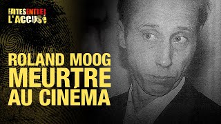 Faites Entrer l'Accusé : Roland Moog, meurtre au cinéma