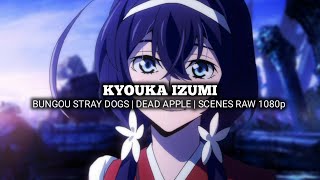 KYOUKA IZUMI SCENES | BUNGOU STRAY DOGS | DEAD APPLE | Scenes RAW 1080p