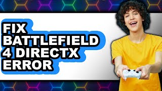 How to Fix Battlefield 4 Directx Error (full Guide)