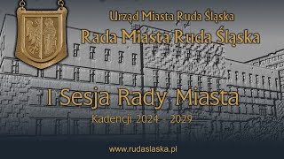 I  Sesja Rady Miasta Ruda Śląska - Kadencja 2024 - 2029 / 2024_05-06