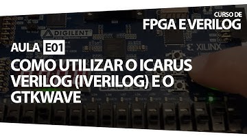 FPGA e Verilog - Aula E01 - Como utilizar o Icarus Verilog (iverilog) e GtkWave