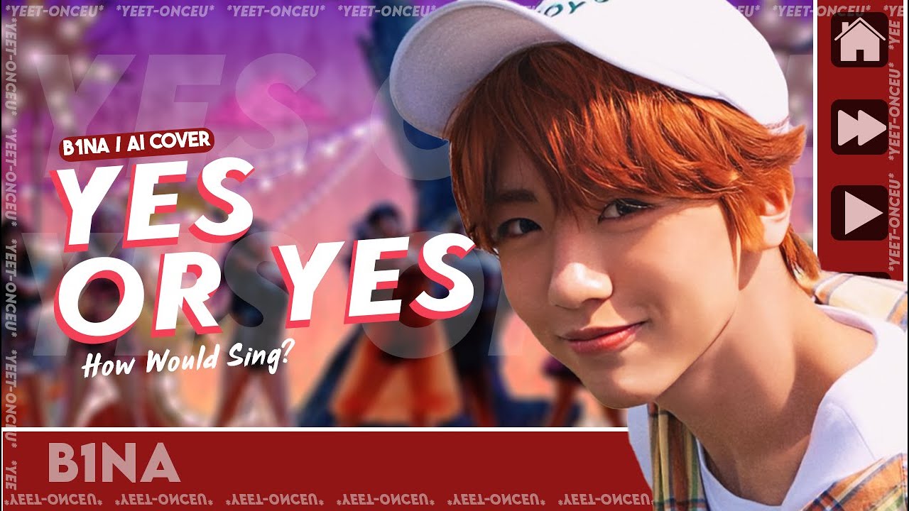 [AI COVER] How Would B1NA Sing 'YES or YES' (by TWICE) | *yeet-onceu*