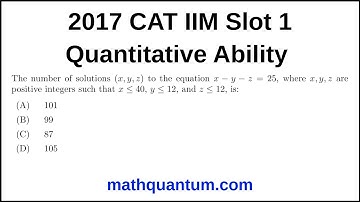Question 25 2017 CAT IIM Quantitative Ability Slot 1 The number of solutions (x, y, z) to the