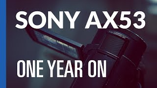 Sony FDR AX53 - One Year On - How is it Holding Up?