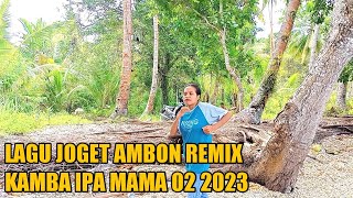 LAGU JOGET AMBON TERBARU 2023 REMIX KAMBA IPA MAMA 02