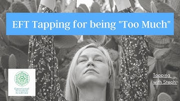EFT Tapping for being "Too Much"