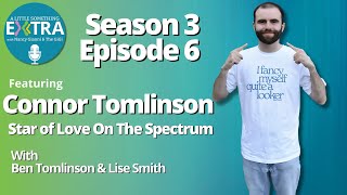 S3 E6: A Little Something Extra with Connor Tomlinson, Star of Love on the Spectrum