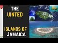 The United Islands of Jamaica The ones you probably never heard of