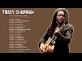 Tracy Chapman Greatest Hits Full Album - Best Songs Of Tracy Chapman - Tracy Chapman Playlist 2020