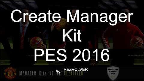 How To Create Manager Kit PES 2016 + Free Templates