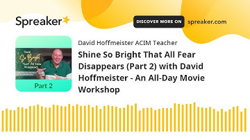 ACIM Teaching Commentary | Shine So Bright That All Fear Disappears (Part 2) with David Hoffmeister