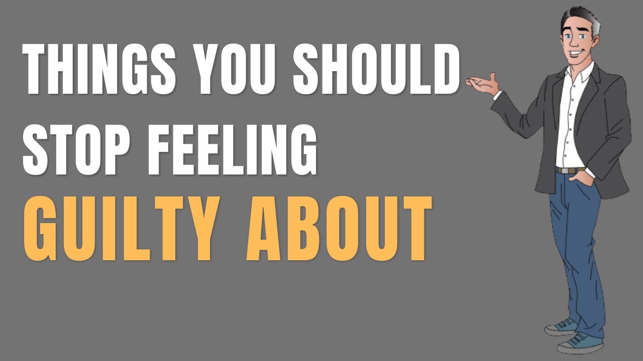 Things you should really stop feeling guilty and ashamed for - YouTube