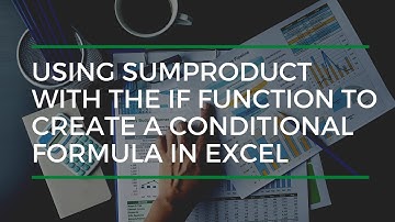 Using SUMPRODUCT With The IF Function To Create A Conditional Formula In Excel