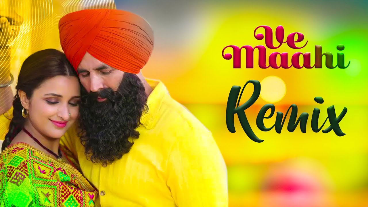 Ve Maahi Remix Akshay Kumar & Parineeti Chopra Remix By 