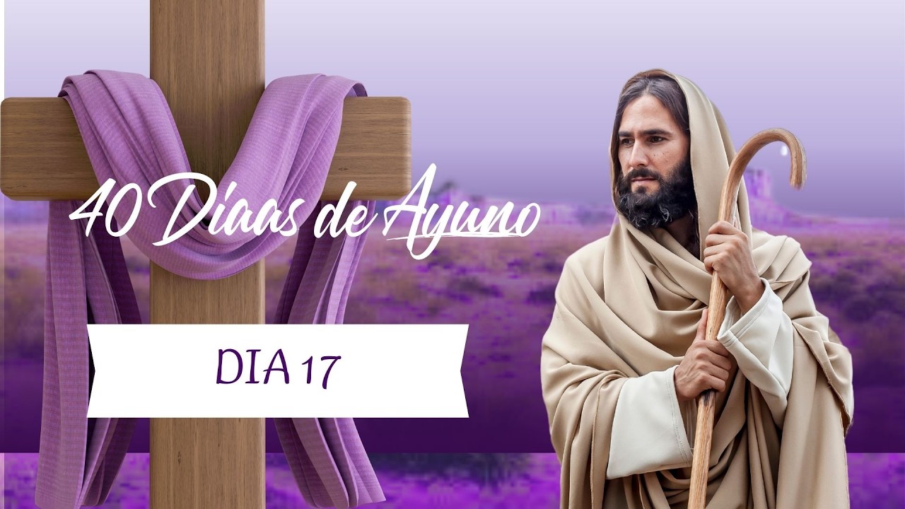 40 DIAS DE AYUNO - DIA 17