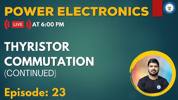 L23: Thyristor Commutation | Power Electronics | GATE/ESE 2022 | Ashu sir