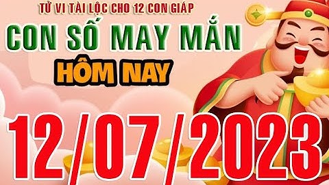CON SỐ TÀI LỘC HÀNG NGÀY, THỨ TƯ (12-07-2023) CHO 12 CON GIÁP: Giàu có & Thịnh Vượng
