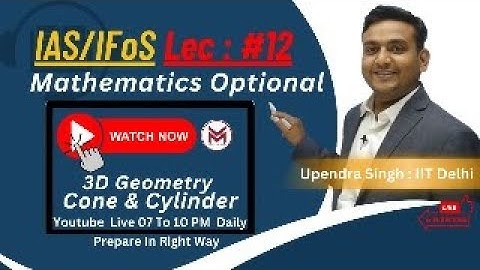GL-12.1 | Cone & Cylinder Conceptual  Session | 3D Geometry | UPSC IAS & IFoS | Mathematics Optional