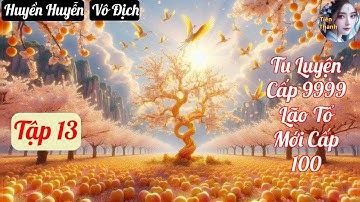 [Tập 13] Tu Luyện Cấp 9999 Lão Tổ Mới Cấp 100 - Chương 1164-1243 - Truyện Huyền Huyễn, Vô Địch