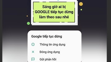 Sửa lỗi "GOOGLE tiếp tục dừng"