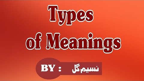 Semantics.Lecture No-5 Types of Meanings,by Nasim Gul