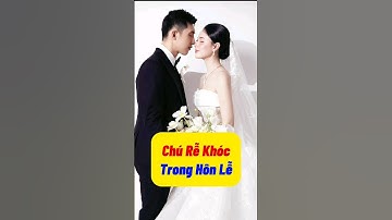 Chú rễ khóc trong hôn lễ