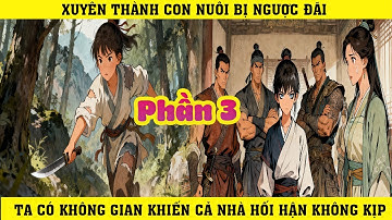 TRUYỆN AUDIO | XUYÊN THÀNH CON NUÔI BỊ NGƯỢC ĐÃI TA CÓ KHÔNG GIAN KHIẾN CẢ NHÀ HỐI HẬN KHÔNG KỊP |P3