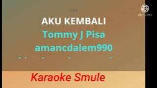 Tommy J Pisa - Aku Kembali- no vokal karaoke smule