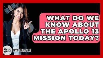 What Do We Know About The Apollo 13 Mission Today? - Physics Frontier