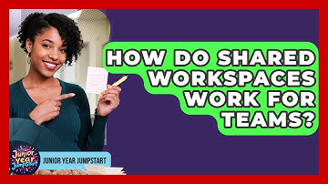 How Do Shared Workspaces Work For Teams? - Junior Year Jumpstart