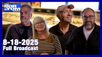 The Bob & Tom Show, August 18th, 2025