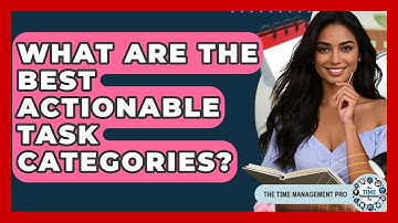 What Are The Best Actionable Task Categories? - The Time Management Pro