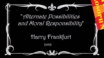 Harry Frankfurts Alternate Possibilities and Moral Responsibility