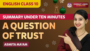 A Question of Trust Class 10 English Complete Chapter Summary Under 10 Mins | Class 10 Boards 2023