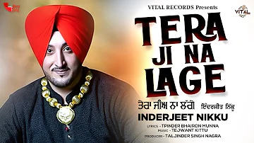 Punjabi Songs - Tera Ji Na Lage - Inderjit Nikku - New Punjabi Songs - Vital Records