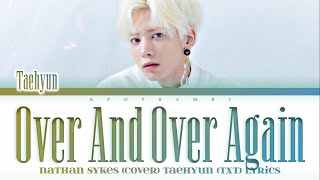 “OVER AND OVER AGAIN”  - TAEHYUN (TXT) ENG Lyrics (ORG. by Nathan Sykes) [Leemujin Service]