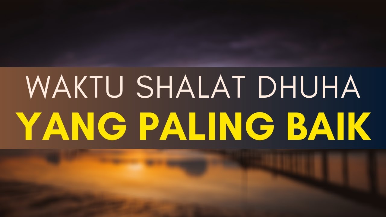 Waktu Shalat Dhuha Yang  Paling  Baik  YouTube