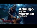 Adaugo and her merman husband  folklore tales folk africantales africanstories