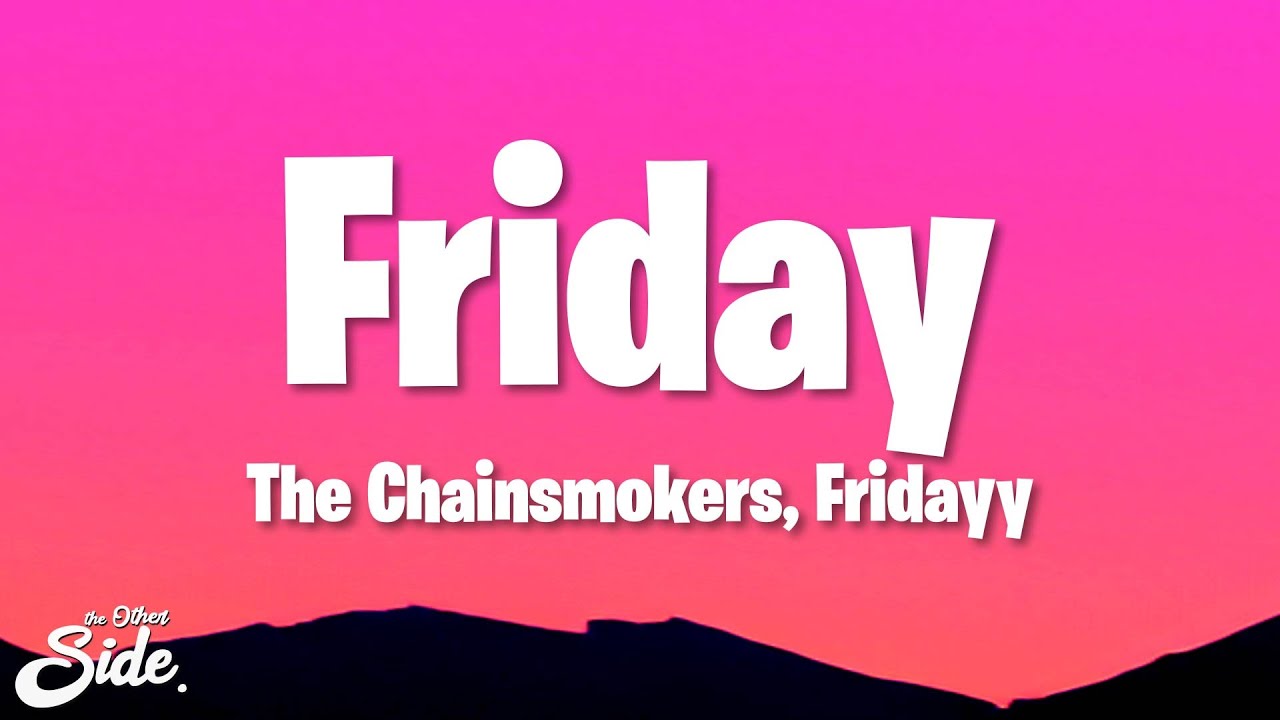 The Chainsmokers   Friday Lyrics ft Fridayy