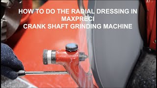 HOW TO DO THE RADIAL DRESSING IN MAXPRECI CRANK SHAFT GRINDING MACHINE