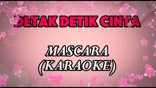 MASCARA-DETAK DETIK CINTA (KARAOKE)