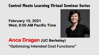 Control Meets Learning Seminar by Anca Dragan (UC Berkeley) || Feb 10, 2021