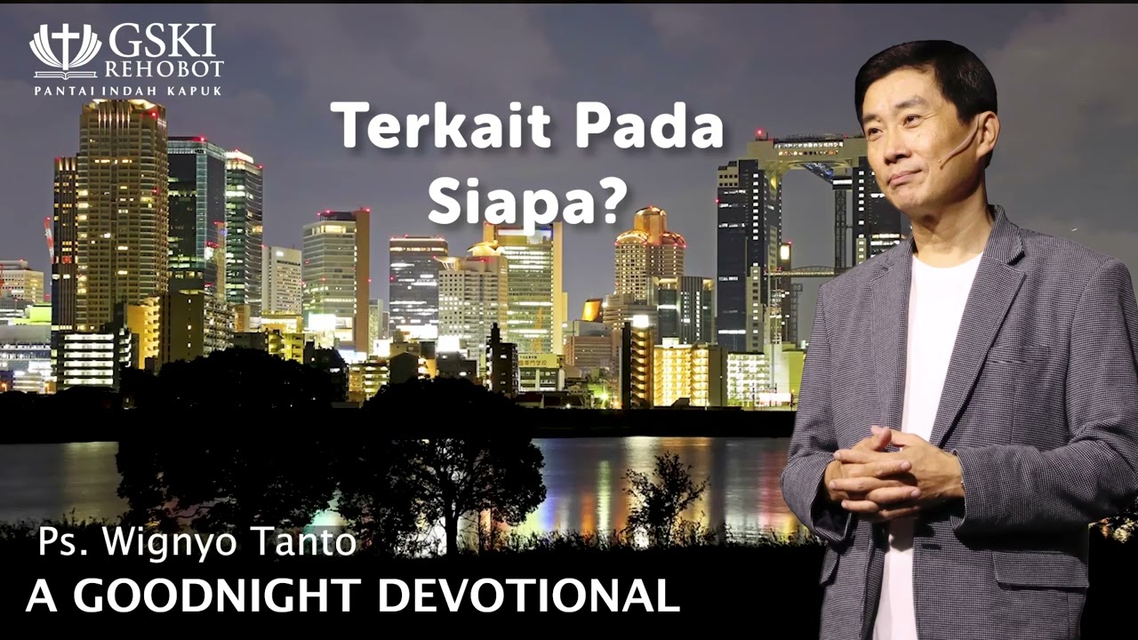 a Good Night Devotional | Terikat Pada Siapa | Ps. Wignyo Tanto