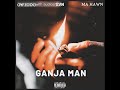 Ganja Man Ft EVN Ma Hawn