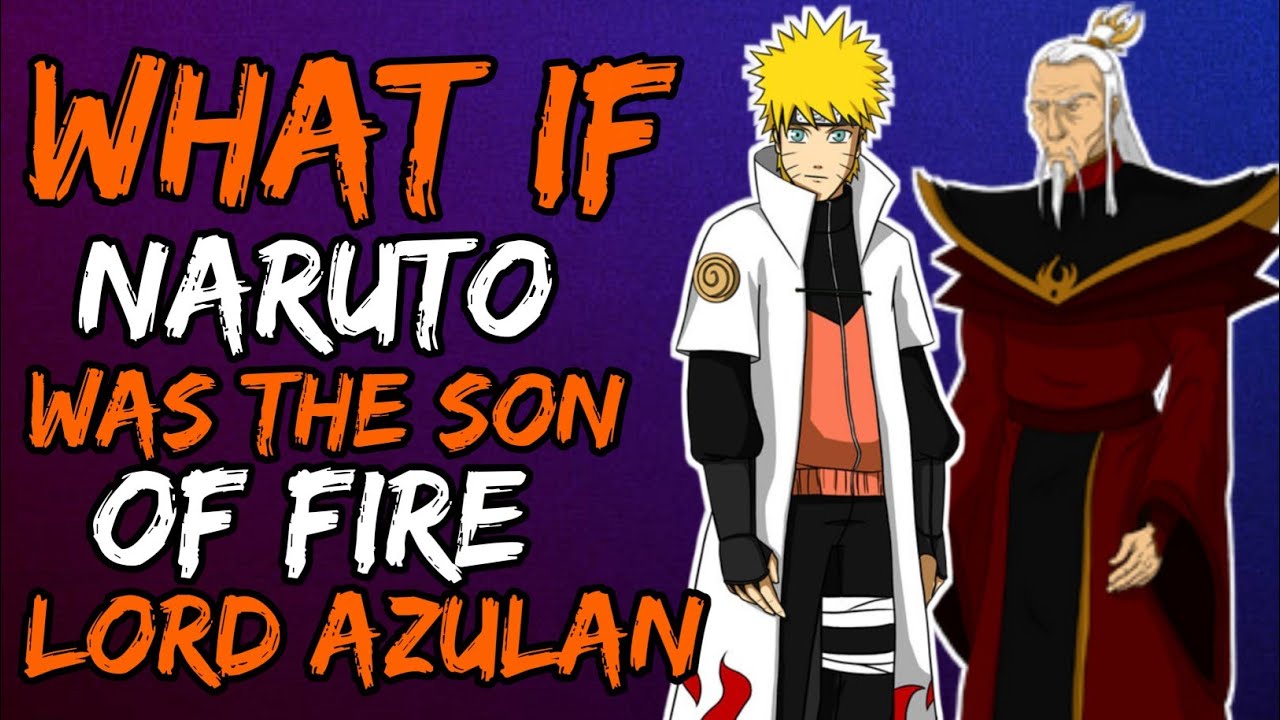 What if Naruto Was the son of fire lord azulan? (NarutoxAvatar:LastAirbender)