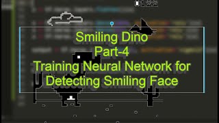 Smiling Dino Game ||Part-4 Training the Neural Network to Detect Smiling Face |No Internet Dinosaur