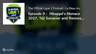 Episode 9 -  Mbappé's Monaco 2017, Téji Savanier and Rennes' rebuild under Julien Stéphan